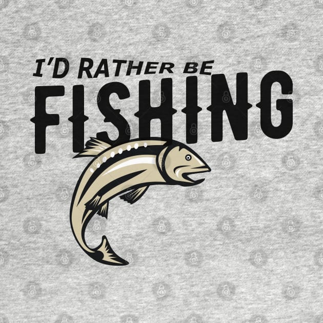 Fishing - I'd rather be fishing by KC Happy Shop